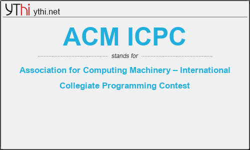 What does ACM ICPC mean? What is the full form of ACM ICPC?